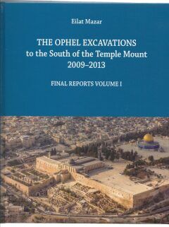 The Ophel Excavations to the South of the Temple Mount 2009-2013; Final Reports Volume I