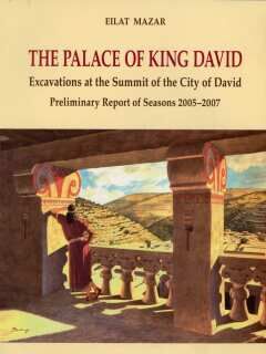 The Palace of King David—Excavations at the Summit of the City of David; Preliminary Report of Seasons 2005-2007
