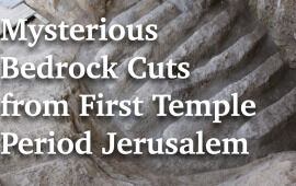 Mysterious Bedrock Cuts From First Temple Period Jerusalem