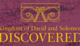 Exhibit: ‘Kingdom of David and Solomon Discovered’